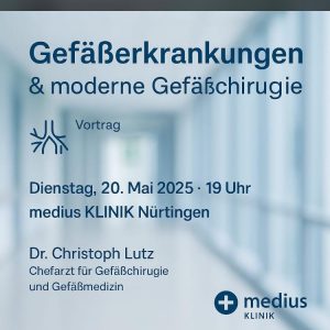 Vorankündigung: zum Thema „Gefäßerkrankungen im Allgemeinen und die Möglichkeiten der modernen Gefäßtherapie“ in der medius Klinik Nürtingen
